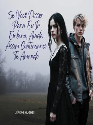 cover image of Se Você Disser Para Eu Ir Embora, Ainda Assim Continuarei Te Amando